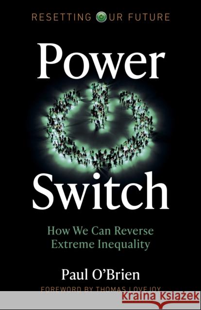 Resetting Our Future: Power Switch: How We Can Reverse Extreme Inequality Paul O'Brien 9781789047493