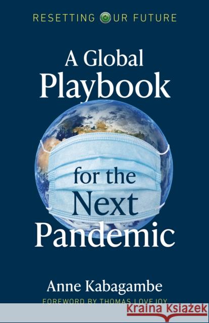 Resetting Our Future: A Global Playbook for the Next Pandemic Anne Kabagambe 9781789047592 John Hunt Publishing