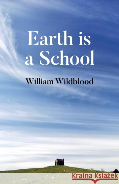 Earth Is a School William Wildblood 9781789047912