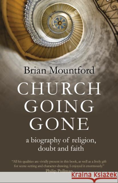 Church Going Gone: A Biography of Religion, Doubt, and Faith Brian Mountford 9781789048124 John Hunt Publishing