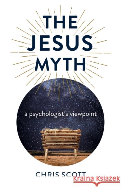 Jesus Myth, The: a psychologist's viewpoint Chris Scott 9781789048483