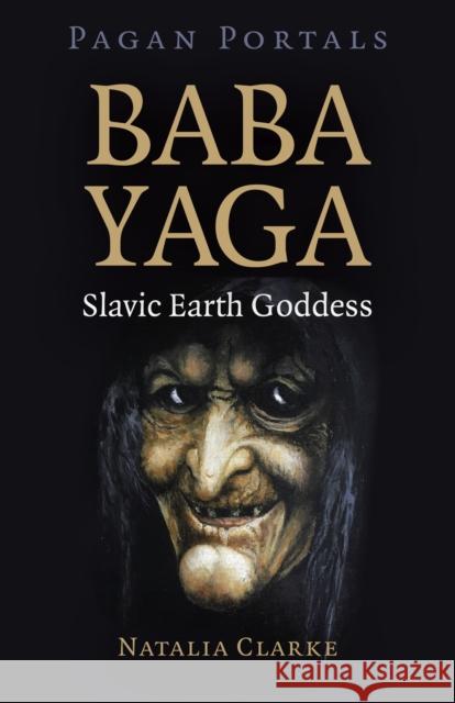 Pagan Portals - Baba Yaga, Slavic Earth Goddess Natalia Clarke 9781789048780