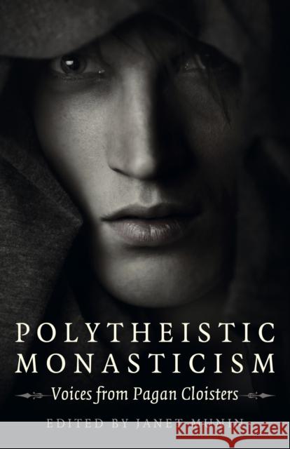 Polytheistic Monasticism: Voices from Pagan Cloisters Munin, Janet 9781789048919