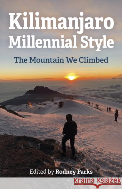 Kilimanjaro Millennial Style: The Mountain We Climbed Rodney Parks 9781789049572 Collective Ink