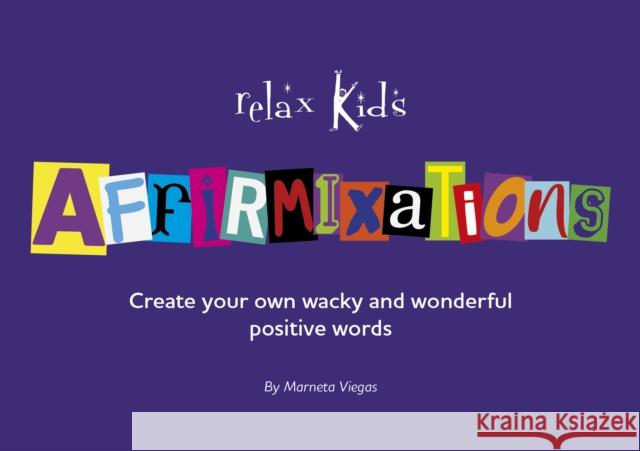 Relax Kids: Affirmixations: Make up your own amavulous and incrediful affirmation words! Marneta Viegas 9781789049848