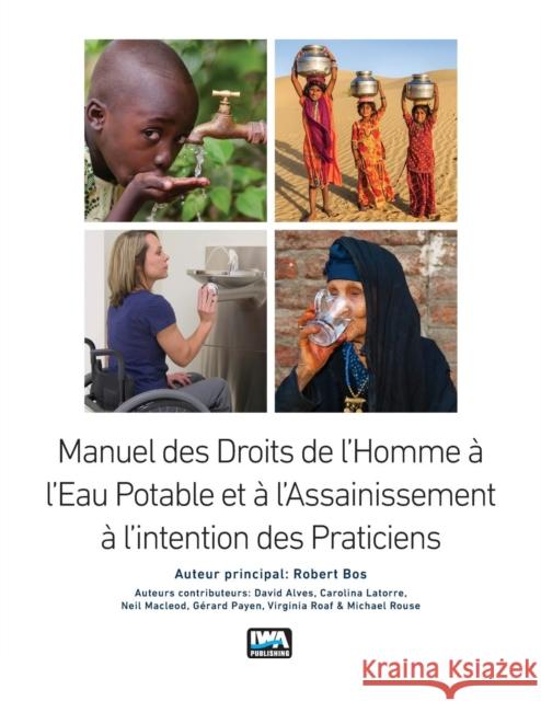 Manuel des Droits de l'Homme à l'Eau Potable et à l'Assainissement à l’intention des Praticiens Robert Bos 9781789060058 IWA Publishing