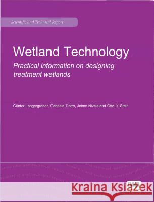 Wetlands Technology Gabriela Dotro Guenter Langergraber Jaime Nivala 9781789060164 IWA Publishing (Intl Water Assoc)