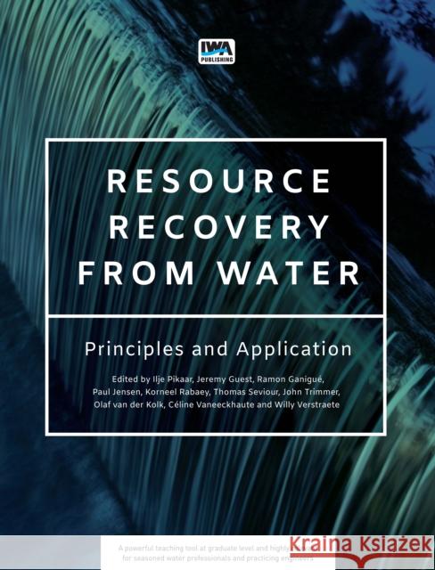 Resource Recovery from Water: Principles and Application Korneel Rabaey Ilje Pikaar Jeremy Guest 9781789060317