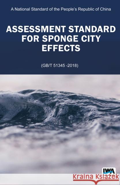 Assessment Standard for Sponge City Effects Linmei Nie, Haifeng Jia, Kefeng Zhang, Guangtao Fu 9781789060546