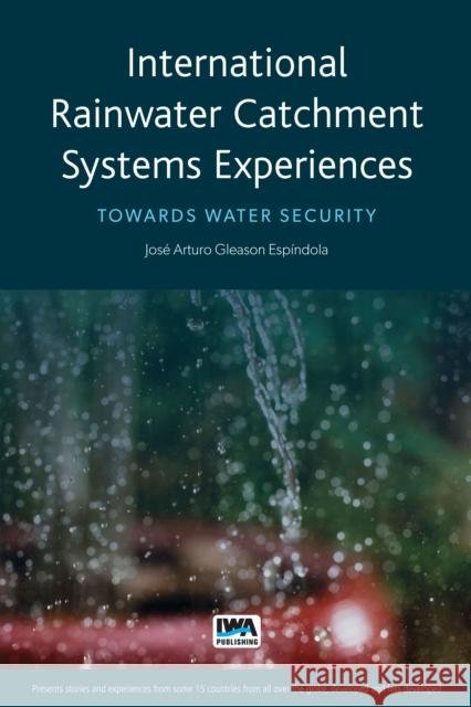 International Rainwater Catchment Systems Experiences: Towards Water Security José Arturo Gleason Espíndola, César Augusto Casiano Flores, Raul Pacheco-Vega, Margarita Rosa Pacheco Montes 9781789060577