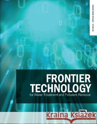 Frontier Technology for Water Treatment and Pollutant Removal Puangrat Kajitvichyanukul Charongpun Musikavong Tanapon Phenrat 9781789061239 IWA Publishing (Intl Water Assoc)