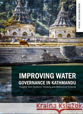 Improving Water Governance in Kathmandu: Insights from Systems Thinking and Behavioral Science Dale Whittington Xun Wu 9781789061451 IWA Publishing (Intl Water Assoc)