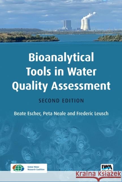 Bioanalytical Tools in Water Quality Assessment Beate Escher, Peta Neale, Frederic Leusch 9781789061970 IWA Publishing