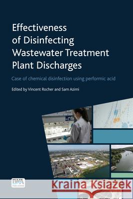 Effectiveness of Disinfecting Wastewater Treatment Plant Discharges: Case of chemical disinfection using performic acid Vincent Rocher, Sam Azimi 9781789062090 IWA Publishing