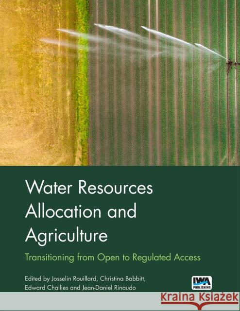 Water Resources Allocation and Agriculture Josselin Rouillard, Christina Babbitt, Edward Challies, Jean-Daniel Rinaudo 9781789062779