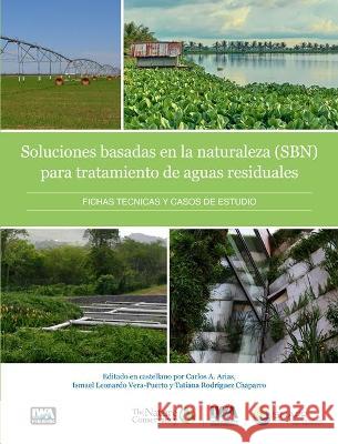 Soluciones basadas en la naturaleza para el tratamiento de aguas residuales Katharine Cross, Katharina Tondera, Anacleto Rizzo 9781789063028