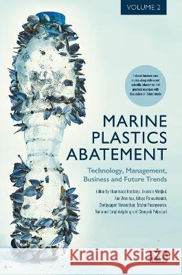 Marine Plastics Abatement: Volume 2. Technology, Management, Business and Future Trends Thammarat Koottatep, Ekbordin Winijkul, Xue Wenchao 9781789063431