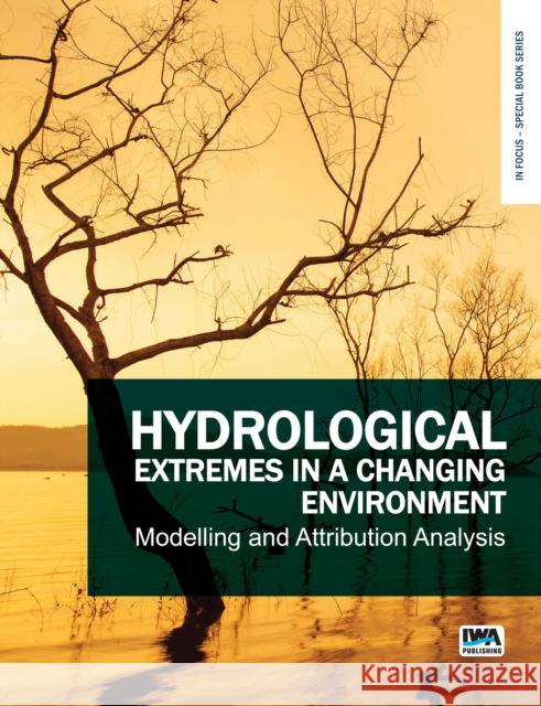 Hydrological Extremes in a Changing Environment: Modelling and Attribution Analysis Yanlai Zhou Cosmo Ngongondo Nils Roar S?lthun 9781789063615 IWA Publishing (Intl Water Assoc)