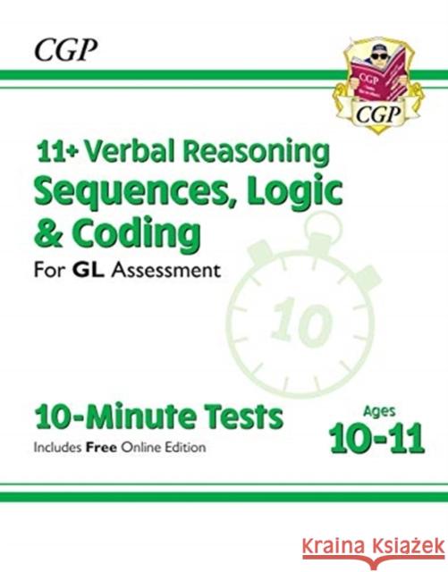 11+ GL 10-Minute Tests: Verbal Reasoning Sequences, Logic & Coding - Ages 10-11 (+ Online Ed) CGP Books CGP Books  9781789082081 Coordination Group Publications Ltd (CGP)