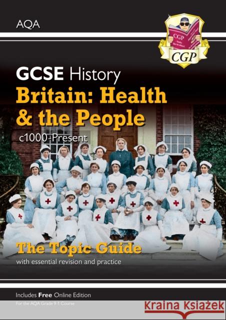 GCSE History AQA Topic Guide - Britain: Health and the People: c1000-Present Day CGP Books 9781789082845 Coordination Group Publications Ltd (CGP)