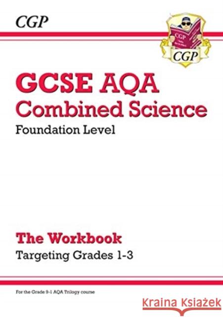 GCSE Combined Science AQA - Foundation: Grade 1-3 Targeted Workbook CGP Books CGP Books  9781789084078 Coordination Group Publications Ltd (CGP)