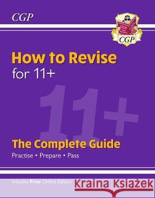 New How to Revise for 11+: The Complete Guide (with Online Edition) CGP Books CGP Books  9781789084085 
