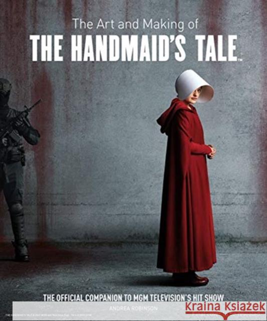 The Art and Making of The Handmaid's Tale Andrea Robinson 9781789090543