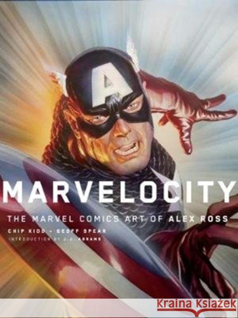 Marvelocity: The Marvel Comics Art of Alex Ross Chipp Kidd Alex Ross JJ Abrams 9781789090697