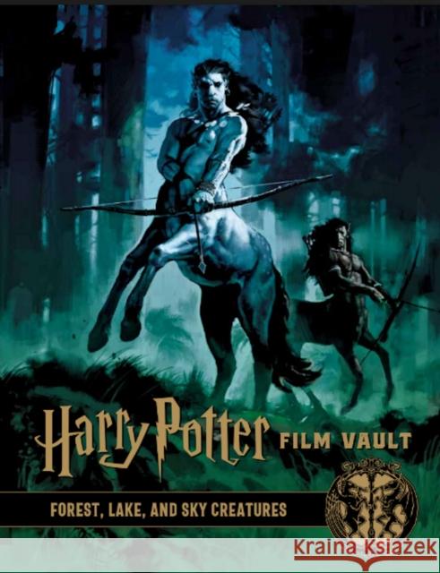 Harry Potter: The Film Vault - Volume 1: Forest, Sky & Lake Dwelling Creatures Titan Books 9781789092639 Titan Books Ltd