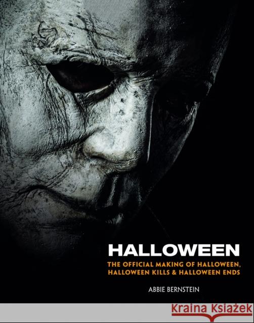 Halloween: The Official Making of Halloween, Halloween Kills and Halloween Ends Abbie Bernstein 9781789095524 Titan Books Ltd