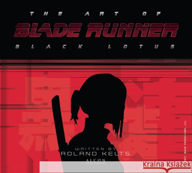 The Art of Blade Runner: Black Lotus Roland Kelts 9781789097146 Titan Books Ltd