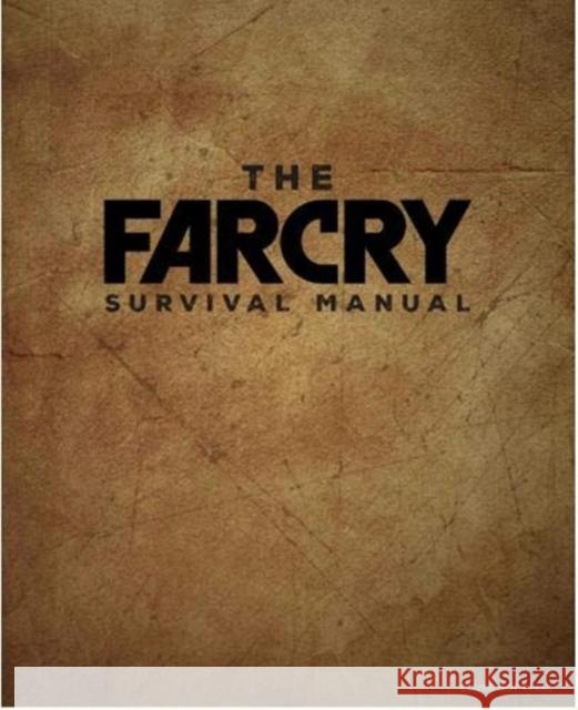 The Official Far Cry Survival Manual Titan Books Scott Campbell  9781789097580 Titan Books Ltd