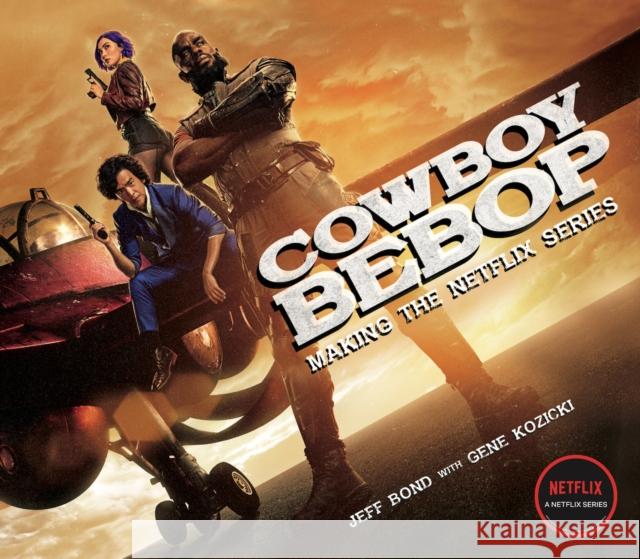 Cowboy Bebop: Making The Netflix Series Gene Kozicki 9781789097764