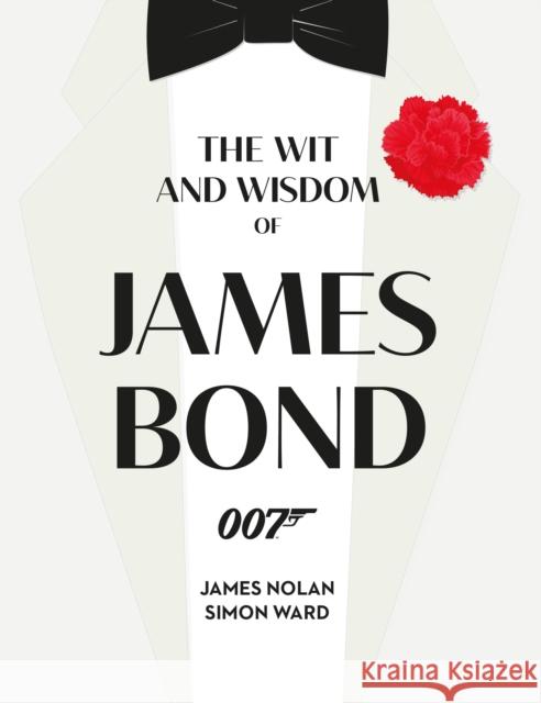 The Wit and Wisdom of James Bond Simon Ward James Nolan 9781789098198 Titan Books Ltd