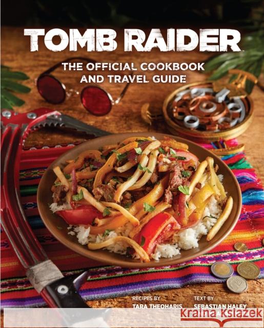 Tomb Raider - The Official Cookbook and Travel Guide Sebastian Haley 9781789098792