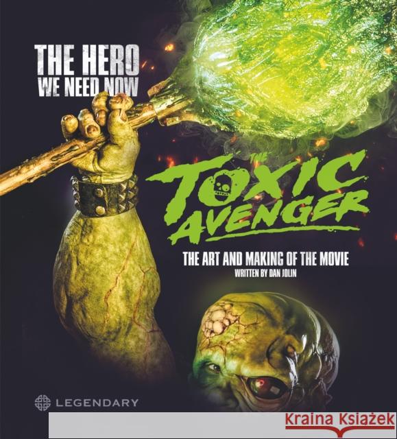 The Toxic Avenger: The Art and Making of the Movie Dan Jolin 9781789099904 Titan