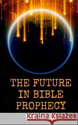 The Future in Bible Prophecy Brian Johnston 9781789101362