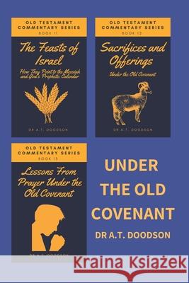 Under the Old Covenant Dr a. T. Doodson 9781789101690 Hayes Press