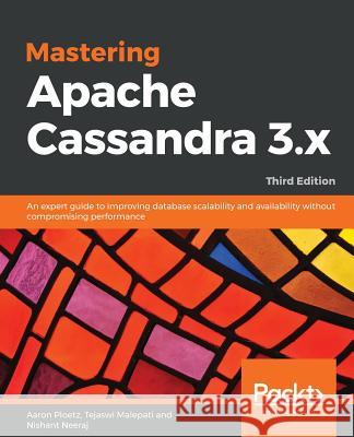 Mastering Apache Cassandra 3.x - Third Edition Ploetz, Aaron 9781789131499 Packt Publishing