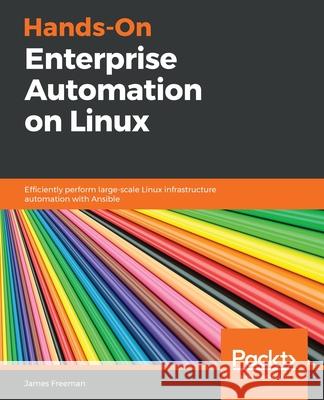 Hands-On Enterprise Automation on Linux James Freeman 9781789131611 Packt Publishing