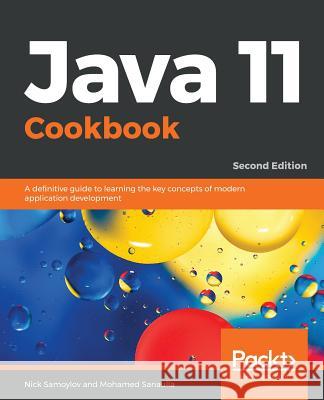 Java 11 Cookbook - Second Edition Nick Samoylov Mohamed Sanaulla 9781789132359 Packt Publishing