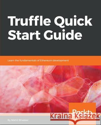 Truffle Quick Start Guide Nikhil Bhaskar 9781789132540 Packt Publishing