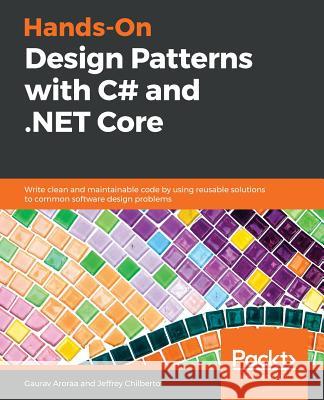 Hands-On Design Patterns with C# and .NET Core Gaurav Aroraa Jeffrey Chilberto 9781789133646
