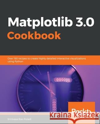 Matplotlib 2.x Cookbook Rao Poladi, Srinivasa 9781789135718 Packt Publishing
