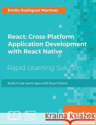 React: Cross-Platform Application Development with React Native Emilio Rodriguez Martinez 9781789136081 Packt Publishing