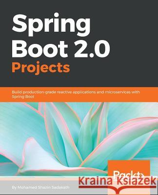 Spring Boot 2.0 Projects Mohamed Shazi 9781789136159 Packt Publishing