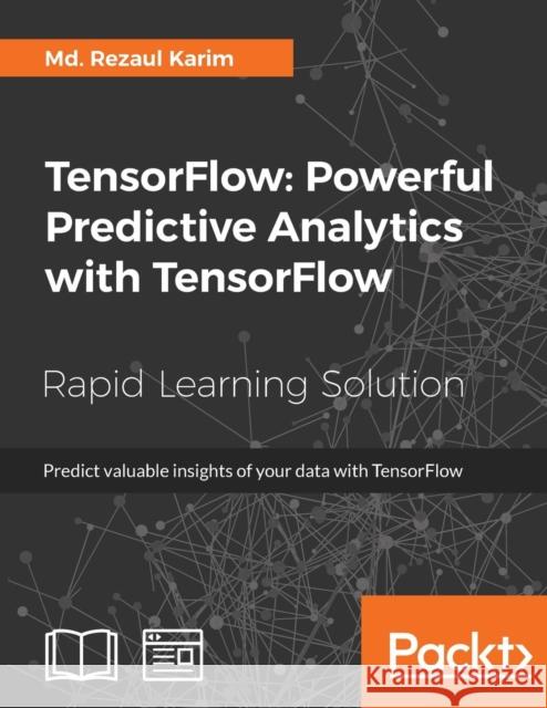 TensorFlow: Powerful Predictive Analytics with TensorFlow Karim, MD Rezaul 9781789136913 Packt Publishing