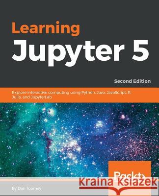 Learning Jupyter 5, Second Edition Dan Toomey 9781789137408 Packt Publishing