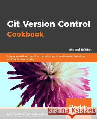 Git Version Control Cookbook Kenneth Geisshirt Emanuele Zattin Aske Olsson 9781789137545