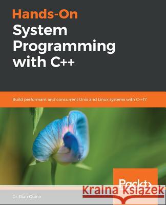 Hands-On System Programming with C++ Dr Rian Quinn 9781789137880 Packt Publishing